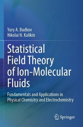 Statistical Field Theory of Ion-Molecular Fluids: Fundamentals and Applications in Physical Chemistry and Electrochemistry