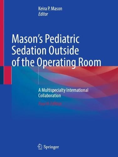Mason's Pediatric Sedation Outside of the Operating Room: A Multispecialty International Collaboration