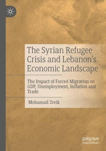 The Syrian Refugee Crisis and Lebanon's Economic Landscape: The Impact of Forced Migration on GDP, Unemployment, Inflation and Trade