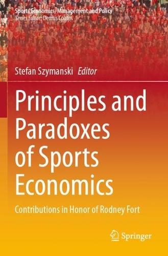 Principles and Paradoxes of Sports Economics: Contributions in Honor of Rodney Fort