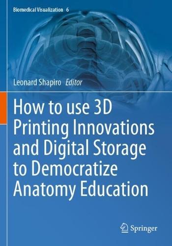 How to use 3D Printing Innovations and Digital Storage to Democratize Anatomy Education