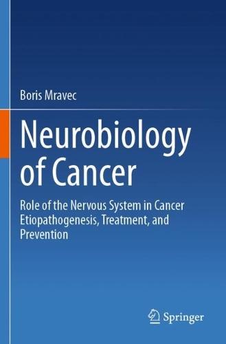 Neurobiology of Cancer: Role of the Nervous System in Cancer Etiopathogenesis, Treatment, and Prevention
