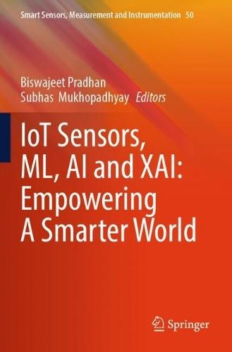 IoT Sensors, ML, AI and XAI: Empowering A Smarter World