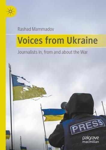 Voices from Ukraine: Journalists in, from and about the war