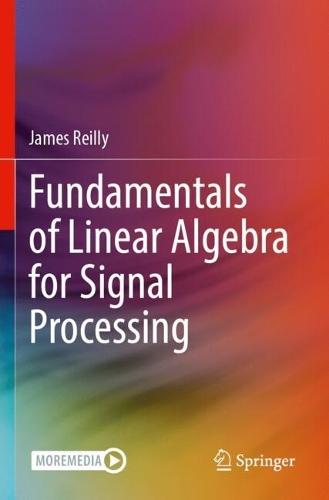 Fundamentals of Linear Algebra for Signal Processing