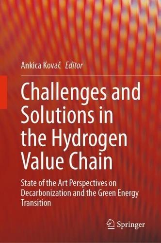 Challenges and Solutions in the Hydrogen Value Chain: State of the Art Perspectives on Decarbonization and the Green Energy Transition