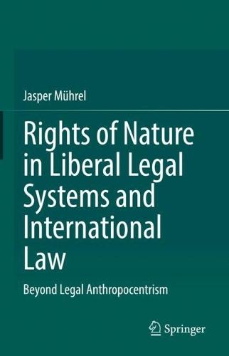 Rights of Nature in Liberal Legal Systems and International Law: Beyond Legal Anthropocentrism