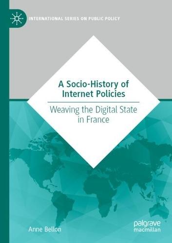 A Socio-History of Internet Policies: Weaving the Digital State in France