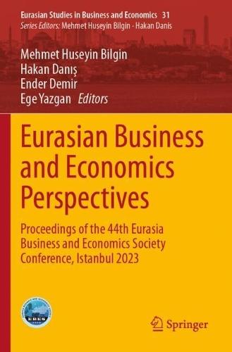 Eurasian Business and Economics Perspectives: Proceedings of the 44th Eurasia Business and Economics Society Conference, Istanbul 2023
