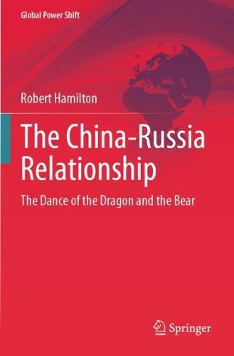 The China-Russia Relationship: The Dance of the Dragon and the Bear