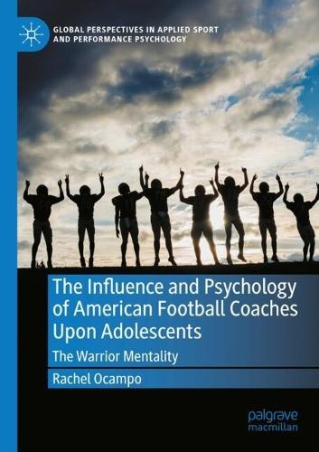 The Influence and Psychology of American Football Coaches Upon Adolescents: The Warrior Mentality