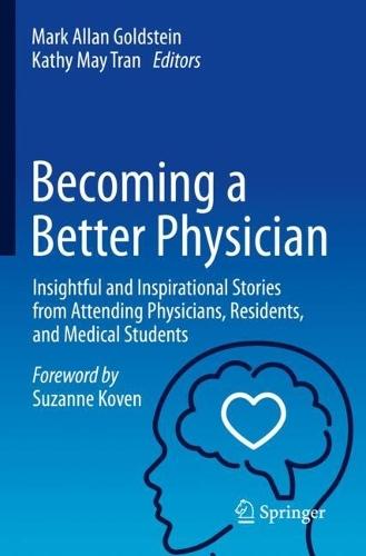 Becoming a Better Physician: Insightful and Inspirational Stories from Attending Physicians, Residents, and Medical Students