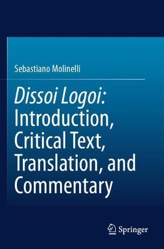 Dissoi Logoi: Introduction, Critical Text, Translation, and Commentary