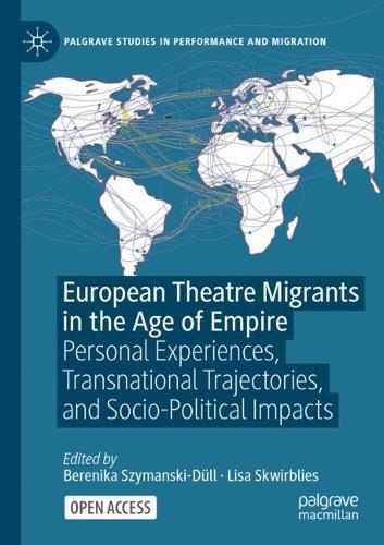 European Theatre Migrants in the Age of Empire: Personal Experiences, Transnational Trajectories, and Socio-Political Impacts