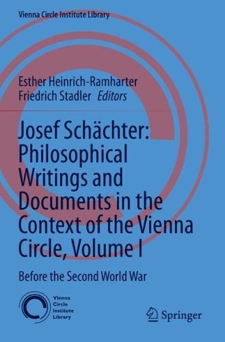 Josef Schächter: Philosophical Writings and Documents in the Context of the Vienna Circle, Volume I: Before the Second World War