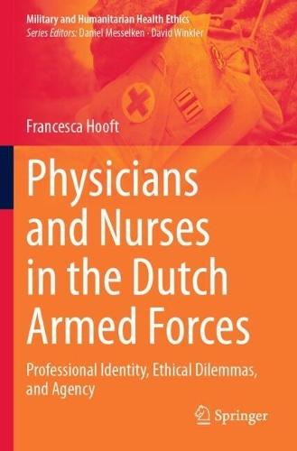 Physicians and Nurses in the Dutch Armed Forces: Professional Identity, Ethical Dilemmas, and Agency