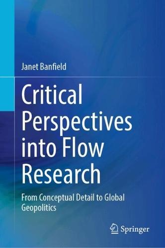 Critical Perspectives into Flow Research: From Conceptual Detail to Global Geopolitics