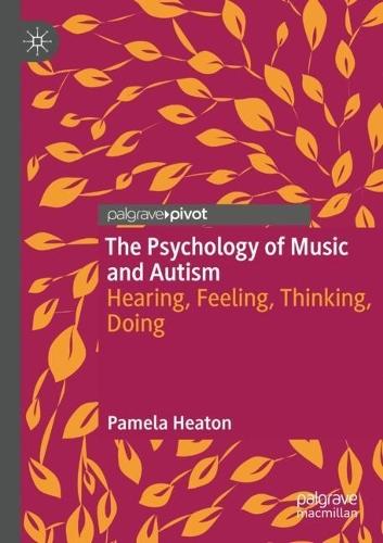 The Psychology of Music and Autism: Hearing, Feeling, Thinking, Doing