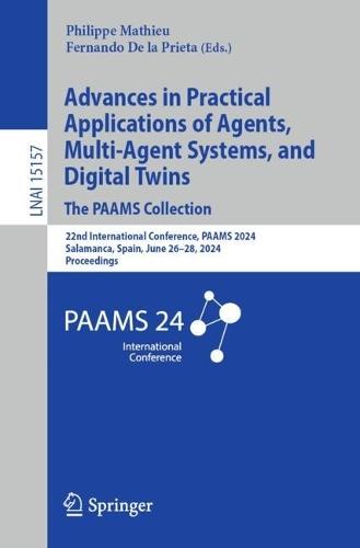 Advances in Practical Applications of Agents, Multi-Agent Systems, and Digital Twins: The PAAMS Collection: 22nd International Conference, PAAMS 2024, Salamanca, Spain, June 26–28, 2024, Proceedings