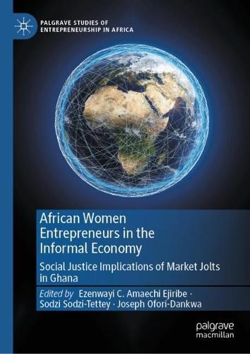 African Women Entrepreneurs in the Informal Economy: Social Justice Implications of Market Jolts in Ghana