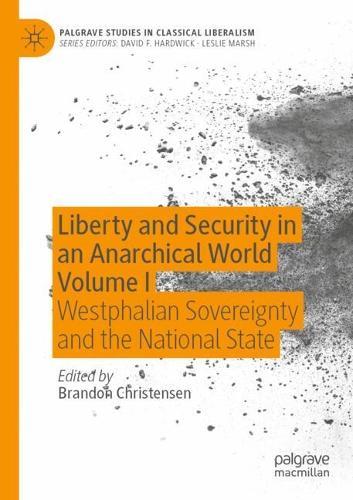 Liberty and Security in an Anarchical World Volume I: Westphalian Sovereignty and the National State