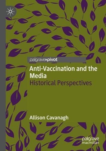 Anti-Vaccination and the Media: Historical Perspectives