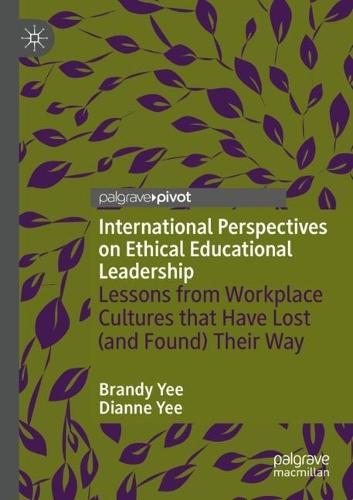 International Perspectives on Ethical Educational Leadership: Lessons from Workplace Cultures That Have Lost (and Found) Their Way