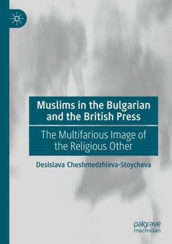 Muslims in the Bulgarian and the British Press: The Multifarious Image of the Religious Other
