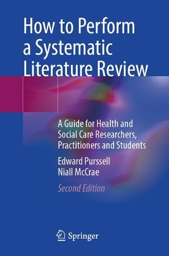 How to Perform a Systematic Literature Review: A Guide for Health and Social Care Researchers, Practitioners and Students