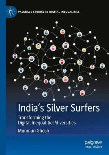 India's Silver Surfers: Transforming the Digital Inequalities/diversities