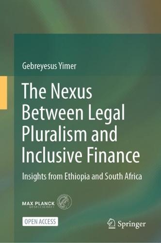 The Nexus Between Legal Pluralism and Inclusive Finance: Insights from Ethiopia and South Africa