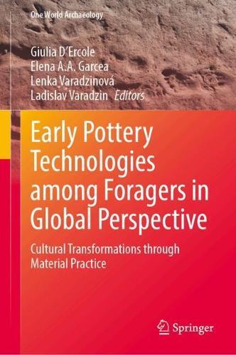Early Pottery Technologies among Foragers in Global Perspective: Cultural Transformations through Material Practice