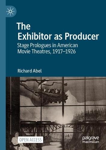 The Exhibitor as Producer: Stage Prologues in American Movie Theatres, 1917-1926