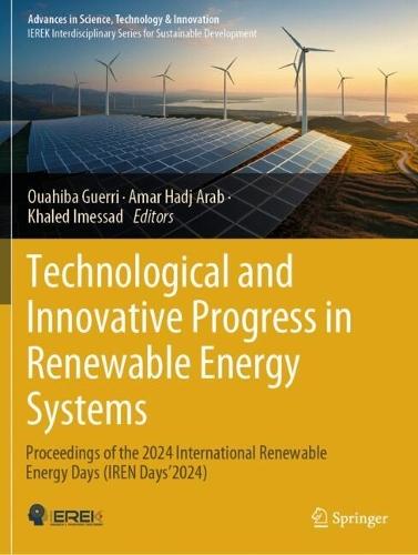 Technological and Innovative Progress in Renewable Energy Systems: Proceedings of the 2024 International Renewable Energy Days (IREN Days'2024).