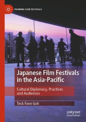 Japanese Film Festivals in the Asia-Pacific: Cultural Diplomacy, Practices and Audiences