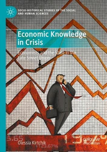 Economic Knowledge in Crisis: Economists and the State in the Late Soviet Union