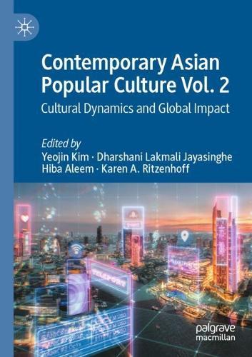 Contemporary Asian Popular Culture Vol. 2: Cultural Dynamics and Global Impact