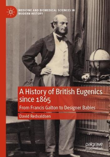 A History of British Eugenics since 1865: From Francis Galton to Designer Babies