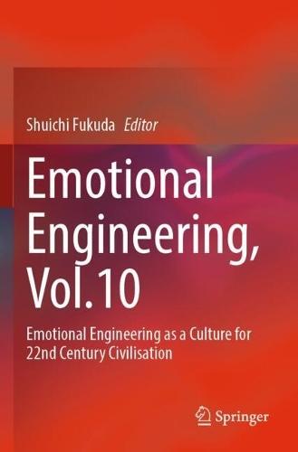 Emotional Engineering, Vol.10: Emotional Engineering as a Culture for 22nd Century Civilisation
