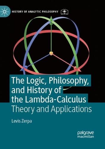 The Logic, Philosophy, and History of the Lambda-Calculus: Theory and Applications