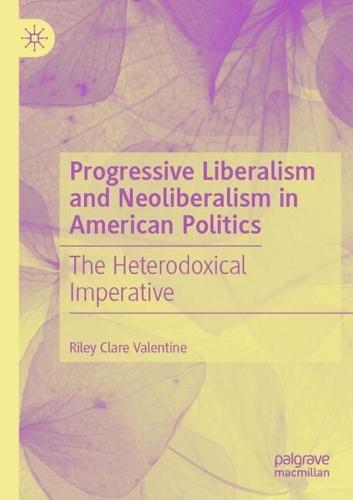 Progressive Liberalism and Neoliberalism in American Politics: The Heterodoxical Imperative
