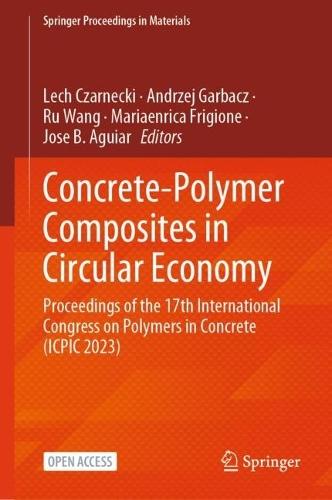 Concrete-Polymer Composites in Circular Economy: Proceedings of the 17th International Congress on Polymers in Concrete (ICPIC 2023)