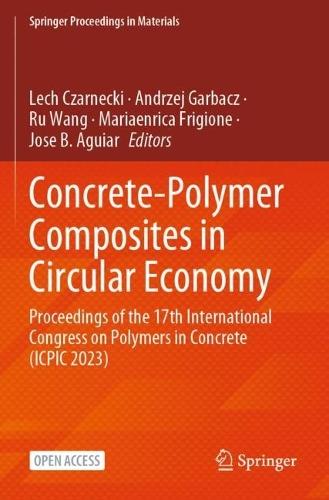 Concrete-Polymer Composites in Circular Economy: Proceedings of the 17th International Congress on Polymers in Concrete (ICPIC 2023)