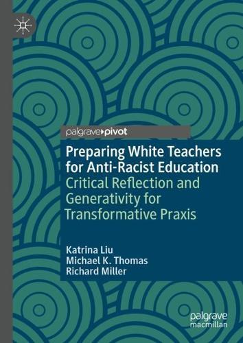 Preparing White Teachers for Anti-Racist Education: Critical Reflection and Generativity for Transformative Praxis