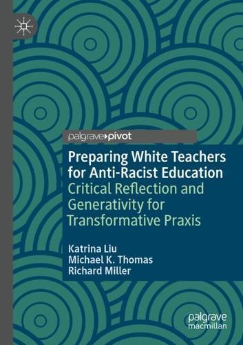 Preparing White Teachers for Anti-Racist Education: Critical Reflection and Generativity for Transformative Praxis