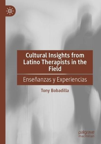 Cultural Insights from Latino Therapists in the Field: Enseñanzas y Experiencias