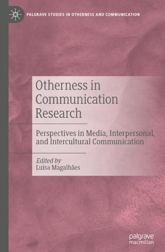 Otherness in Communication Research: Perspectives in Media, Interpersonal, and Intercultural Communication