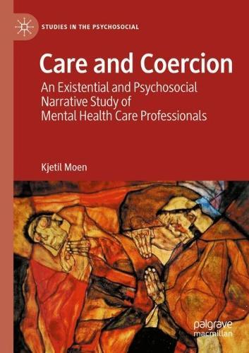 Care and Coercion: An Existential and Psychosocial Narrative Study of Mental Health Care Professionals