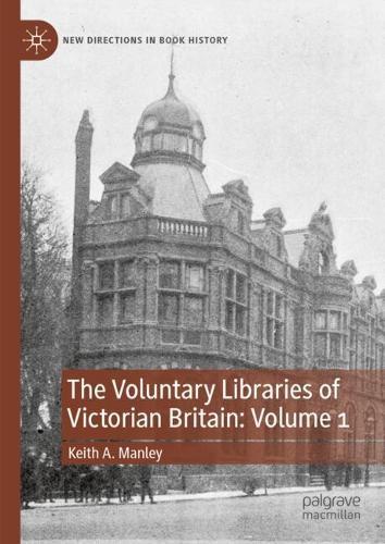 The Voluntary Libraries of Victorian Britain: Volume 1