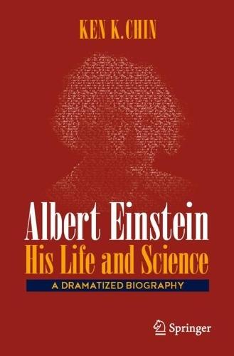Albert Einstein – His Life and Science: A Dramatized Biography